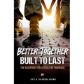 Better Together, Built to Last: The Blueprint for a Resilient Marriage - Paperback
