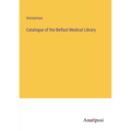Catalogue of the Belfast Medical Library - Paperback