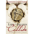 The When Life and Beliefs Collide: How Knowing God Makes a Difference - Paperback