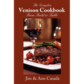 The Complete Venison Cookbook - From Field to Table - Paperback