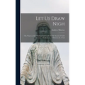 Let us Draw Nigh: The way to a Life Abiding Continually in The Secret of God's Presence: Meditations on Hebrews x: 19-25 - Hardcover