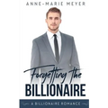 Forgetting the Billionaire: A Clean Billionaire Romance - Paperback