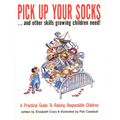 Pick Up Your Socks . . . and Other Skills Growing Children Need!: A Practical Guide to Raising Responsible Children - Paperback