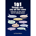 101 Things You Say All the Time: And Have No Idea What You're Talking About! - Hardcover