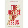 The Justice of Jesus: Reimagining Your Church's Life Together to Pursue Liberation and Wholeness - Paperback