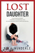 Lost Daughter: A Daughter's Suffering, a Mother's Unconditional Love, an Extraordinary Story of Hope and Survival. - Paperback