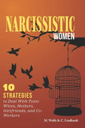 Narcissistic Women: 10 Strategies to Deal With Toxic Wives, Mothers, Girlfriends, and Co-Workers - Paperback