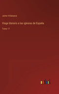Viage literario a las iglesias de España: Tomo 17 - Hardcover