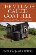 The Village Called Goat Hill: Life in a Small Village on a Small Island - Paperback