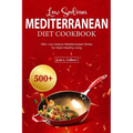 Low Sodium Mediterranean Diet Cookbook: 500+ Low Sodium Mediterranean Dishes for Heart-Healthy Living - Paperback