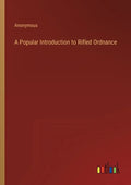 A Popular Introduction to Rifled Ordnance - Paperback