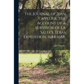 The Journal of Jean Cavelier, the Account of a Survivor of La Salle's Texas Expedition, 1684-1688; - Paperback