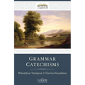 Grammar Catechisms: Philosophical, Theological, and Historical Foundations - Paperback