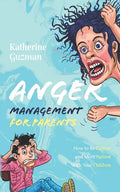 Anger Management for Parents: How to Be Calmer and More Patient With Your Children - Paperback