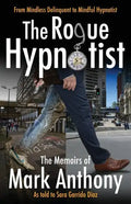 The Rogue Hypnotist: From Mindless Delinquent To Mindful Hypnotist - Paperback
