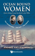 Ocean Bound Women: Sisters Sailing Around the World in the 1880s - The Adventures-The Ship-The People - Hardcover
