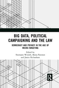 Big Data, Political Campaigning and the Law: Democracy and Privacy in the Age of Micro-Targeting - Paperback