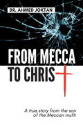 From Mecca to Christ: A true story from the son of the Meccan mufti - Paperback