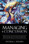 Managing a Concussion: How Faith and Counseling Helped Me Find My Path to Total Healing - Paperback