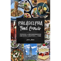 Philadelphia Food Crawls: Touring the Neighborhoods One Bite and Libation at a Time - Paperback