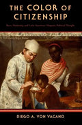 The Color of Citizenship: Race, Modernity and Latin American / Hispanic Political Thought - Paperback