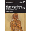 Clinical Storytelling, Art and the Problems of Being: The Analyst's Necessary Vertigo - Paperback
