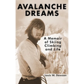 Avalanche Dreams: A Memoir of Skiing, Climbing, and Life - Hardcover