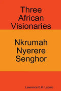 Three African Visionaries: Nkrumah Nyerere Senghor - Paperback