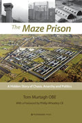 The Maze Prison: A Hidden Story of Chaos, Anarchy and Politics - Paperback