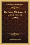 The Prime Ministers Of Queen Victoria (1886) - Paperback