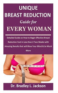 Unique Breast Reduction Guide for Every Woman: Detailed Guide on How to Begin Effective Breast Reduction Fast in Less than 2 Two Weeks with Amazing Re - Paperback