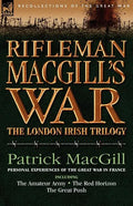 Rifleman Macgill's War: A Soldier of the London Irish During the Great War in Europe Including the Amateur Army, the Red Horizon & the Great P - Paperback