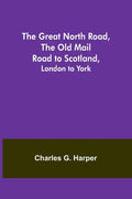 The Great North Road, the Old Mail Road to Scotland: London to York - Paperback