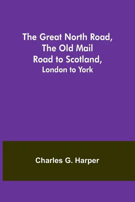 The Great North Road, the Old Mail Road to Scotland: London to York - Paperback