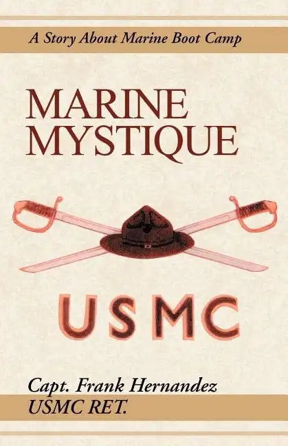 Marine Mystique: A Story about Marine Boot Camp - Paperback