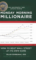 Monday Morning Millionaire: How to Beat Wall Street at Its Own Game - Hardcover