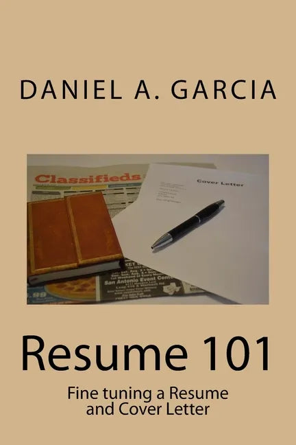 Resume 101: Fine tuning a Resume and Cover Letter - Paperback