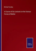 A Course of Six Lectures on the Various Forces of Matter - Paperback