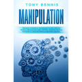 Manipulation: The Most Powerful Techniques to Influencing People, Persuasion, Mind Control, Reading People, NLP. How to Analyze Peop - Paperback