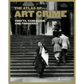 The Atlas of Art Crime: Thefts, Vandalism, and Forgeries - Hardcover