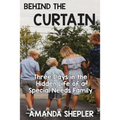Behind the Curtain: Three Days in the Hidden Life of a Special Needs Family - Paperback