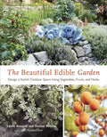 The Beautiful Edible Garden: Design a Stylish Outdoor Space Using Vegetables, Fruits, and Herbs - Paperback