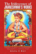 The Iridescence of Jnaneshwar's Works: Concept of Bhakti in Jnaneshwar's Philosophy- A Critical Study - Paperback