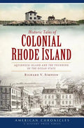 Historic Tales of Colonial Rhode Island:: Aquidneck Island and the Founding of the Ocean State - Paperback