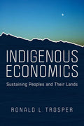 Indigenous Economics: Sustaining Peoples and Their Lands - Paperback