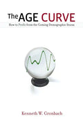 The Age Curve: How to Profit from the Coming Demographic Storm - Paperback