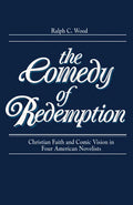 Comedy of Redemption: Christian Faith and Comic Vision in Four American Novelists - Paperback