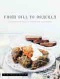 From Dill To Dracula: A Romanian Food & Folklore Cookbook - Hardcover