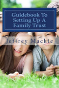 Guidebook To Setting Up A Family Trust: A simple guide to setting up a family trust for Canadians - Paperback