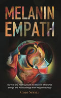 The Melanin Empath: Survival and Healing Guide to Discover Melanated Beings and Avoid damage from Negative Energy - Paperback